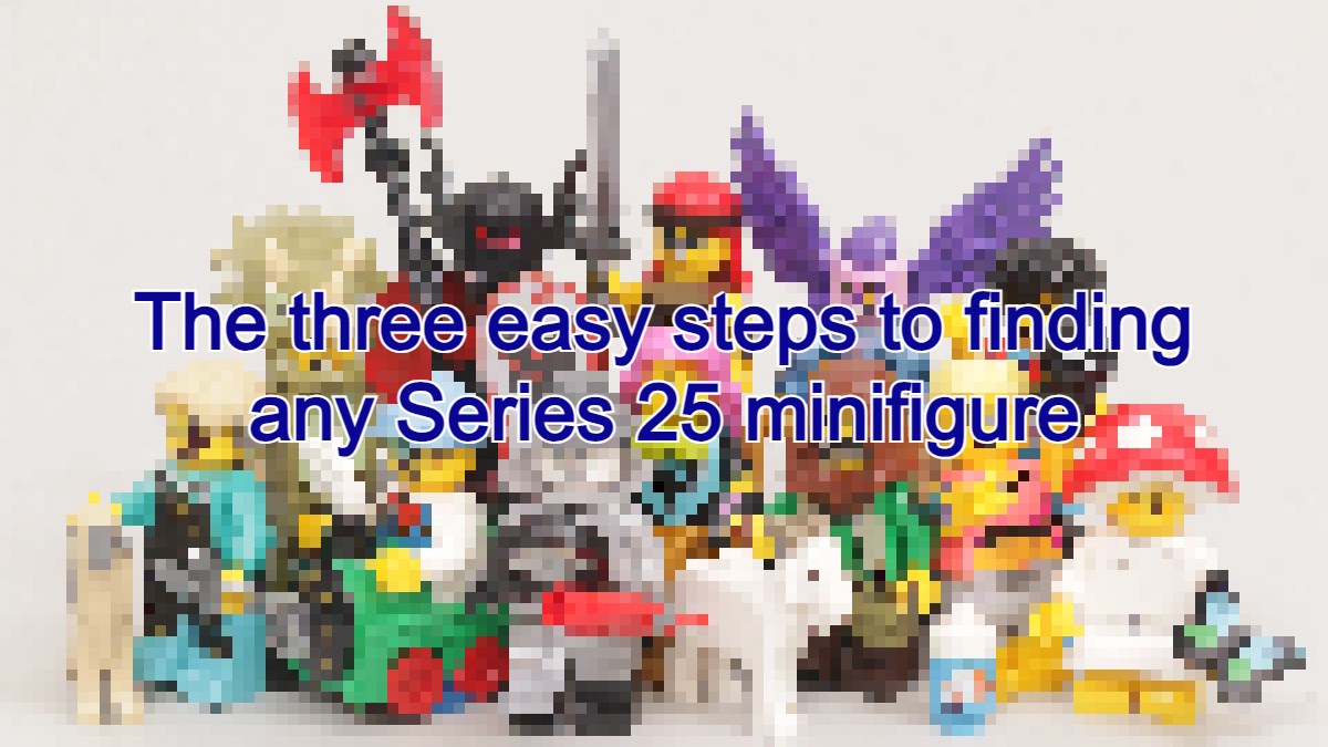 The three easy steps to finding the Series 25 minifigure you want with ...